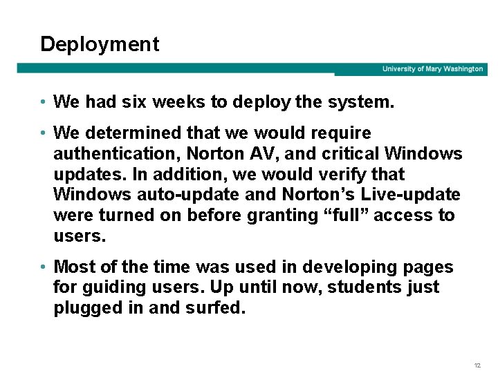 Deployment • We had six weeks to deploy the system. • We determined that