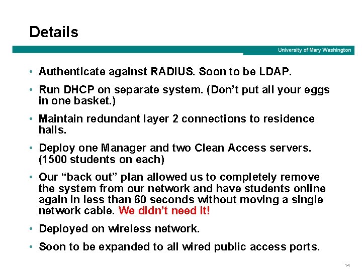 Details • Authenticate against RADIUS. Soon to be LDAP. • Run DHCP on separate
