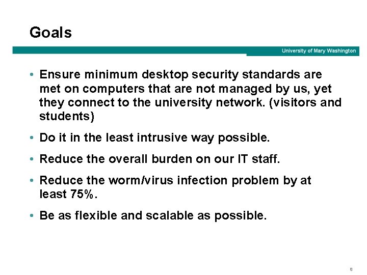 Goals • Ensure minimum desktop security standards are met on computers that are not