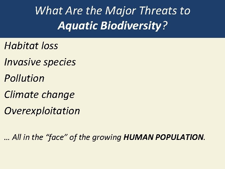 What Are the Major Threats to Aquatic Biodiversity? Habitat loss Invasive species Pollution Climate