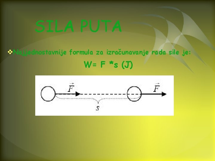SILA PUTA v. Najjednostavnije formula za izračunavanje rada sile je: W= F *s (J)