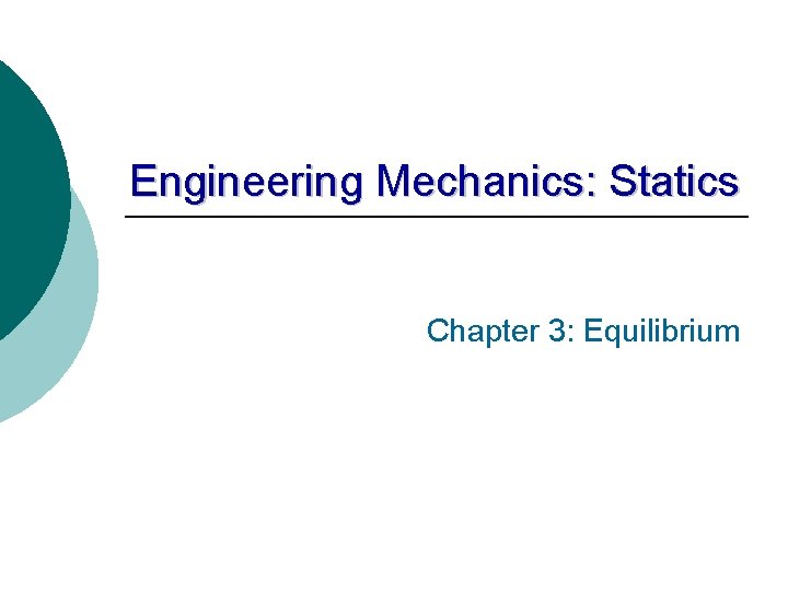 Engineering Mechanics: Statics Chapter 3: Equilibrium 