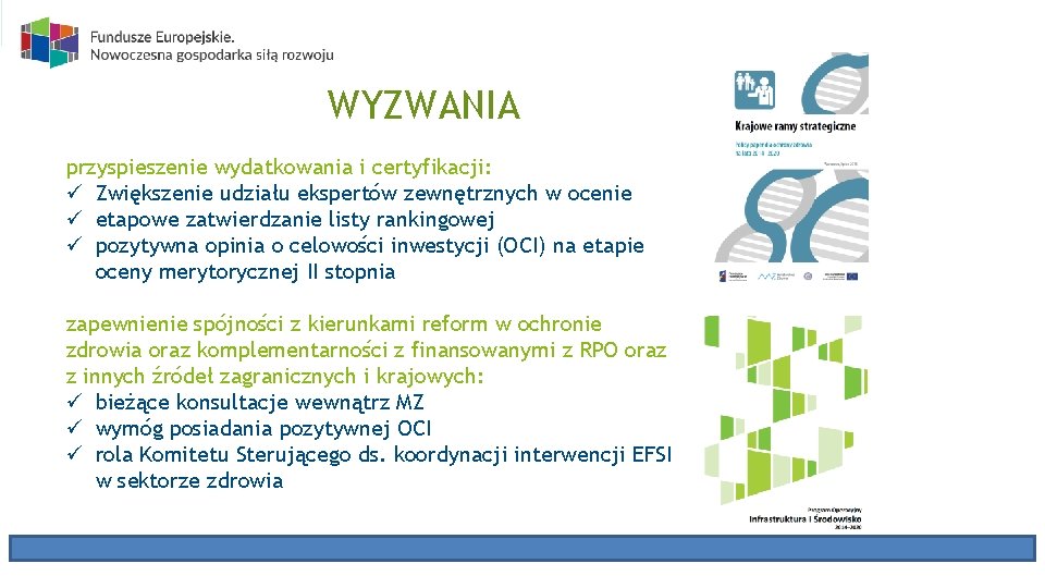 WYZWANIA przyspieszenie wydatkowania i certyfikacji: ü Zwiększenie udziału ekspertów zewnętrznych w ocenie ü etapowe