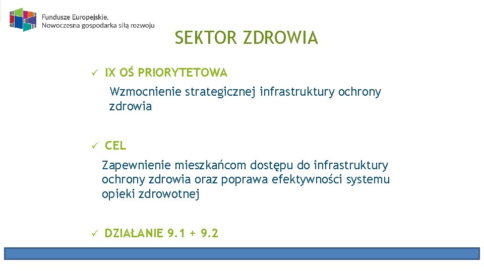 SEKTOR ZDROWIA ü IX OŚ PRIORYTETOWA Wzmocnienie strategicznej infrastruktury ochrony zdrowia ü CEL Zapewnienie