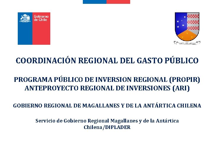 COORDINACIÓN REGIONAL DEL GASTO PÚBLICO PROGRAMA PÚBLICO DE INVERSION REGIONAL (PROPIR) ANTEPROYECTO REGIONAL DE