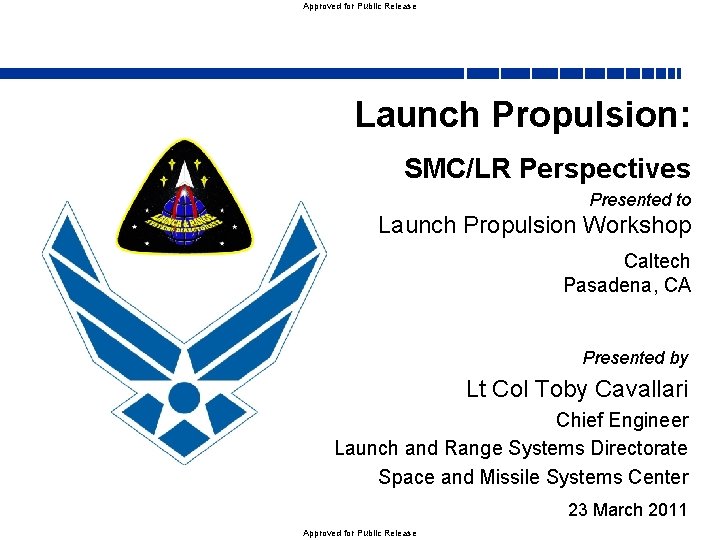 Approved for Public Release Launch Propulsion: SMC/LR Perspectives Presented to Launch Propulsion Workshop Caltech