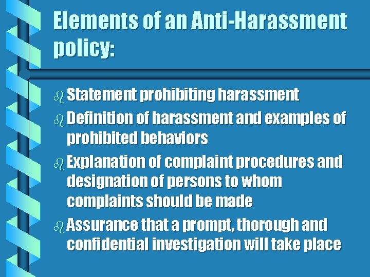 Elements of an Anti-Harassment policy: b Statement prohibiting harassment b Definition of harassment and