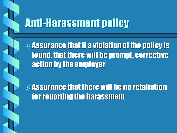 Anti-Harassment policy b Assurance that if a violation of the policy is found, that