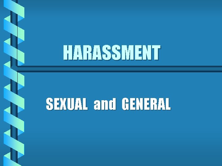 HARASSMENT SEXUAL and GENERAL 