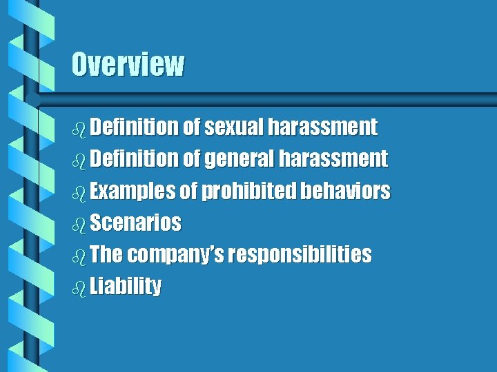 Overview b Definition of sexual harassment b Definition of general harassment b Examples of