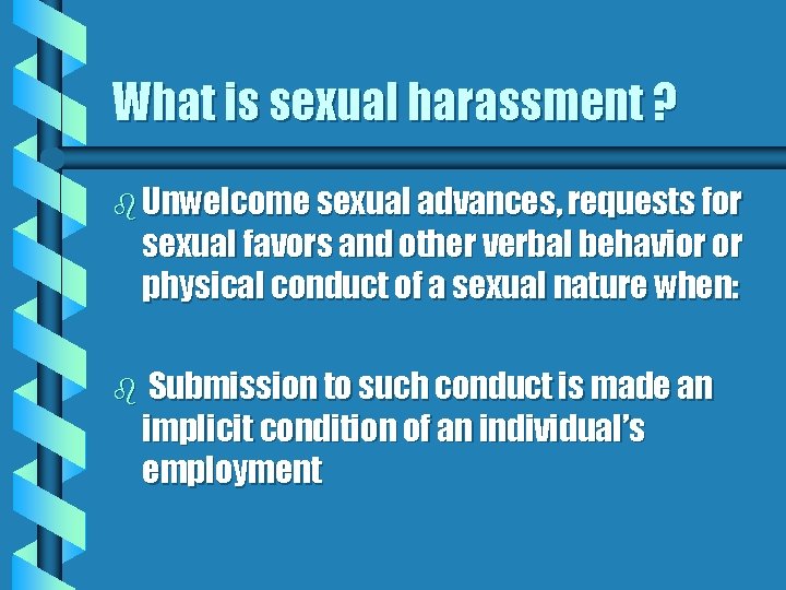 What is sexual harassment ? b Unwelcome sexual advances, requests for sexual favors and