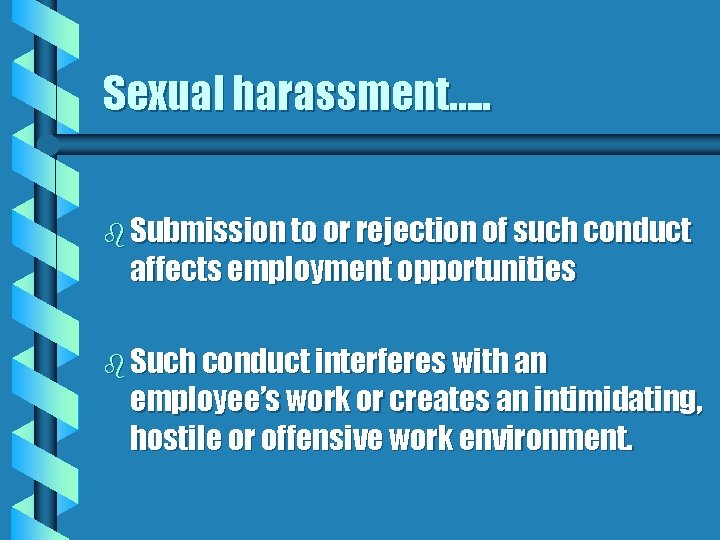 Sexual harassment…. . b Submission to or rejection of such conduct affects employment opportunities
