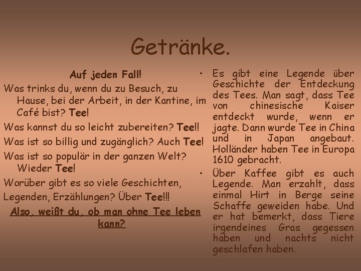 Getränke. • Auf jeden Fall! Was trinks du, wenn du zu Besuch, zu Hause,