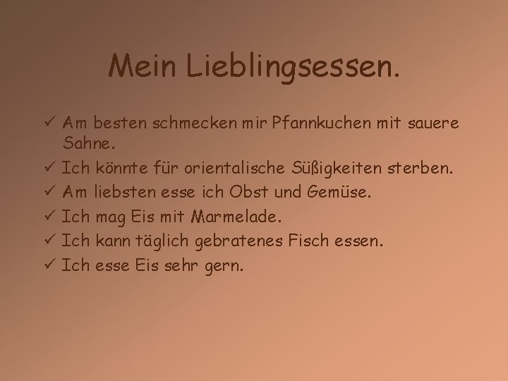 Mein Lieblingsessen. ü Am besten schmecken mir Pfannkuchen mit sauere Sahne. ü Ich könnte