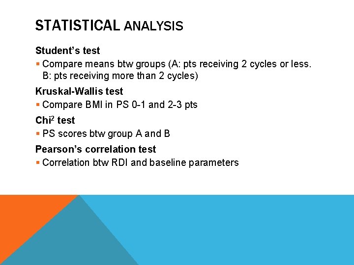 STATISTICAL ANALYSIS Student’s test § Compare means btw groups (A: pts receiving 2 cycles