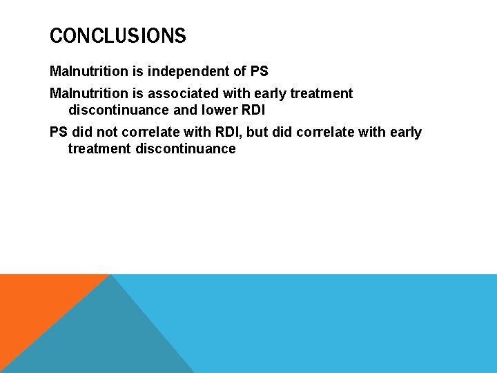 CONCLUSIONS Malnutrition is independent of PS Malnutrition is associated with early treatment discontinuance and