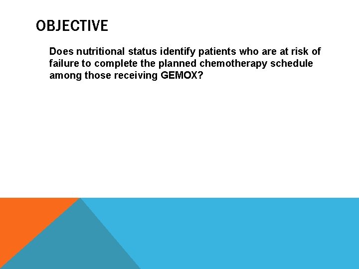 OBJECTIVE Does nutritional status identify patients who are at risk of failure to complete