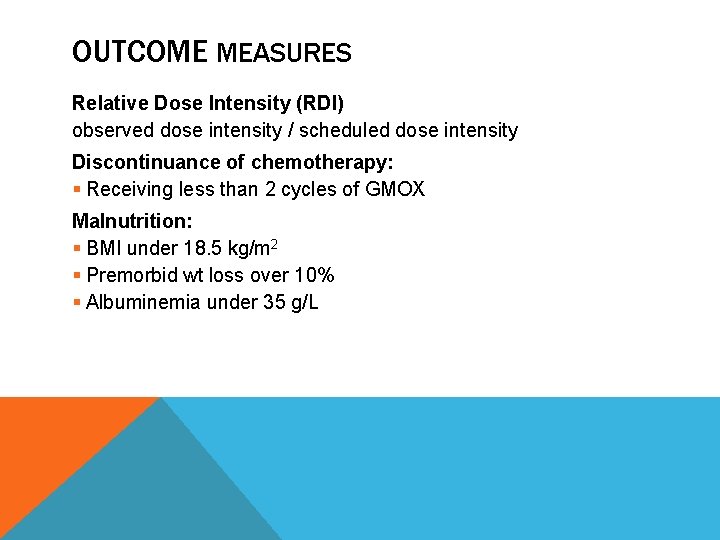 OUTCOME MEASURES Relative Dose Intensity (RDI) observed dose intensity / scheduled dose intensity Discontinuance