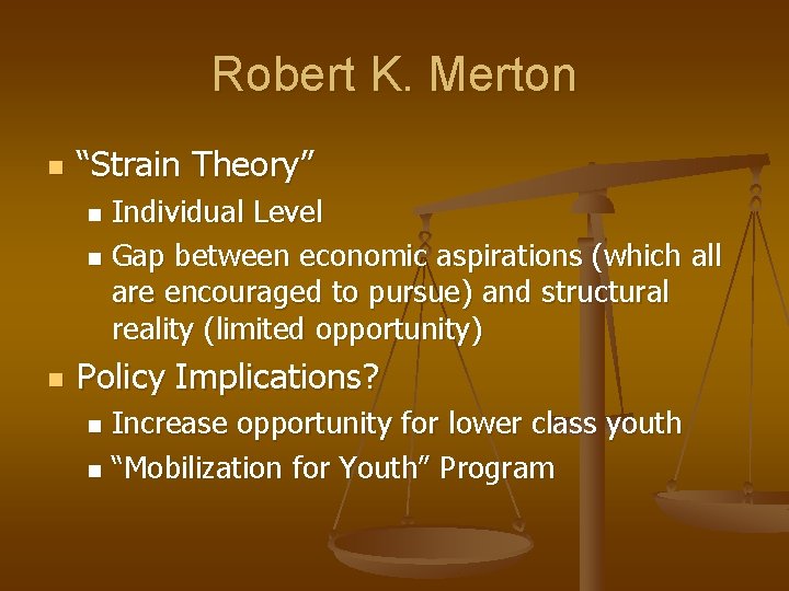 Robert K. Merton n “Strain Theory” Individual Level n Gap between economic aspirations (which