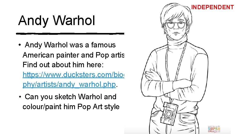 INDEPENDENT Andy Warhol • Andy Warhol was a famous American painter and Pop artist.