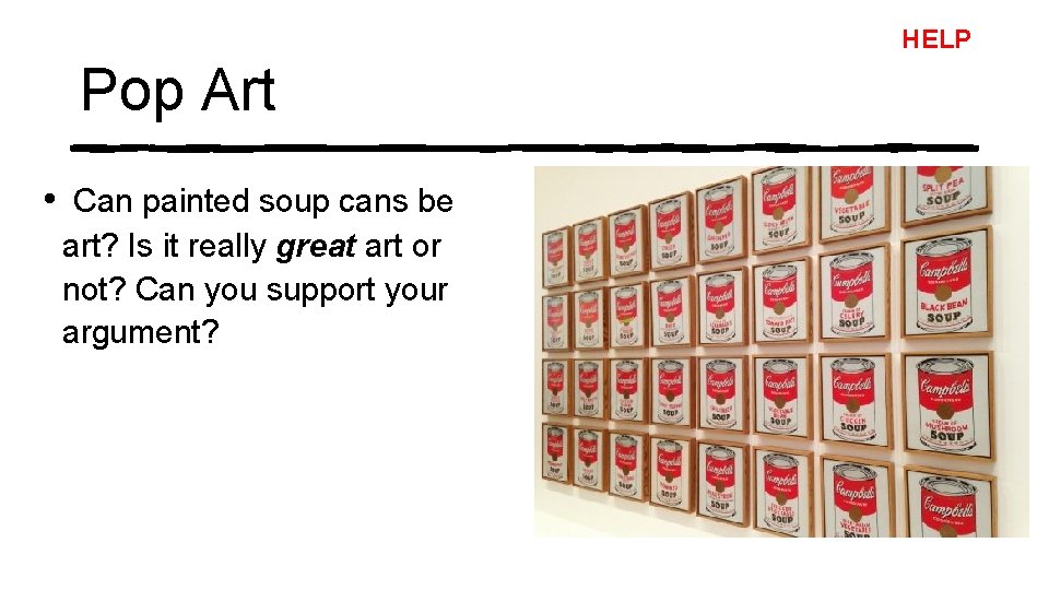 HELP Pop Art • Can painted soup cans be art? Is it really great