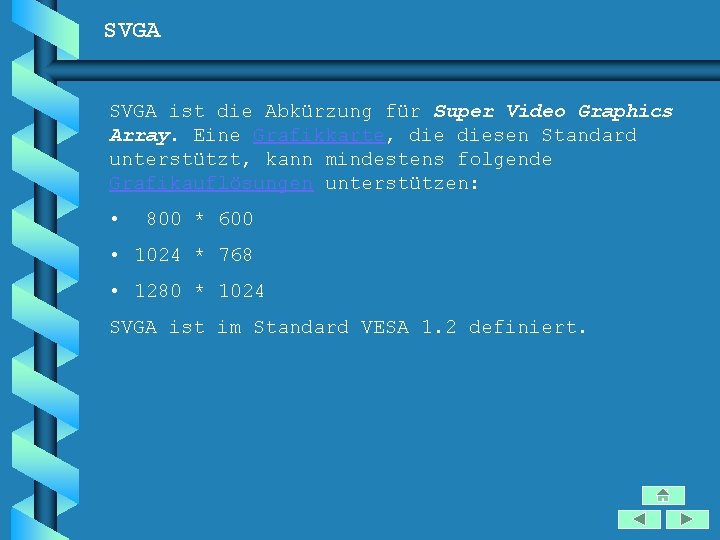 SVGA ist die Abkürzung für Super Video Graphics Array. Eine Grafikkarte, diesen Standard unterstützt,