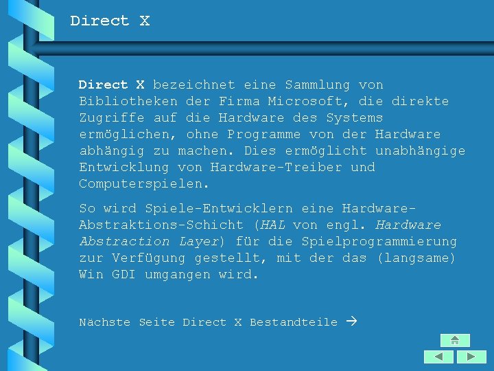 Direct X bezeichnet eine Sammlung von Bibliotheken der Firma Microsoft, die direkte Zugriffe auf
