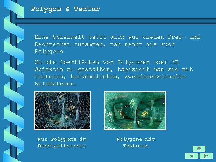 Polygon & Textur Eine Spielwelt setzt sich aus vielen Drei- und Rechtecken zusammen, man