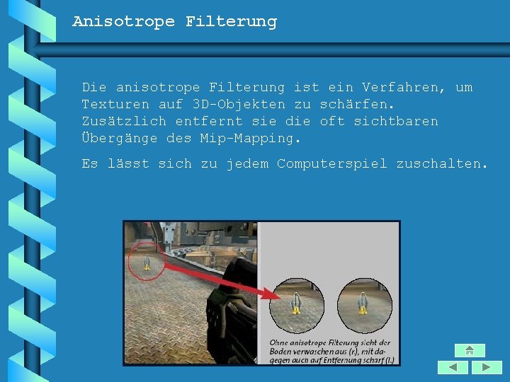 Anisotrope Filterung Die anisotrope Filterung ist ein Verfahren, um Texturen auf 3 D-Objekten zu