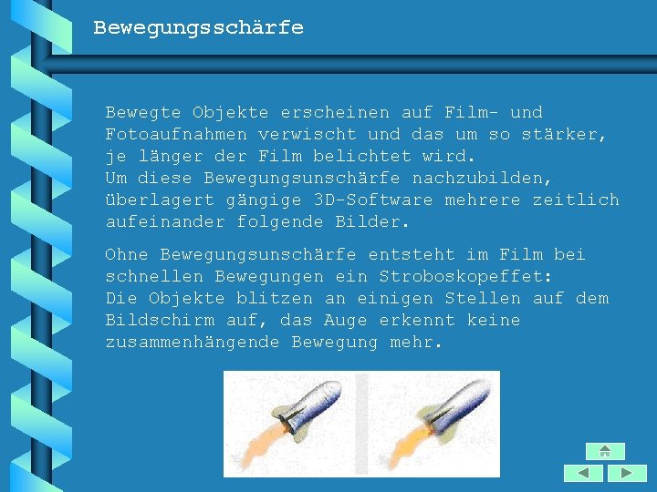 Bewegungsschärfe Bewegte Objekte erscheinen auf Film- und Fotoaufnahmen verwischt und das um so stärker,