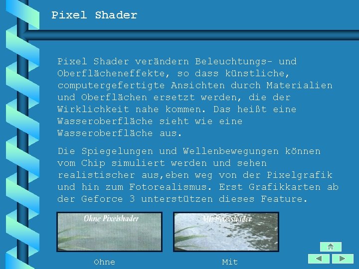 Pixel Shader verändern Beleuchtungs- und Oberflächeneffekte, so dass künstliche, computergefertigte Ansichten durch Materialien und