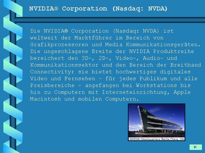 NVIDIA® Corporation (Nasdaq: NVDA) Die NVIDIA® Corporation (Nasdaq: NVDA) ist weltweit der Marktführer im