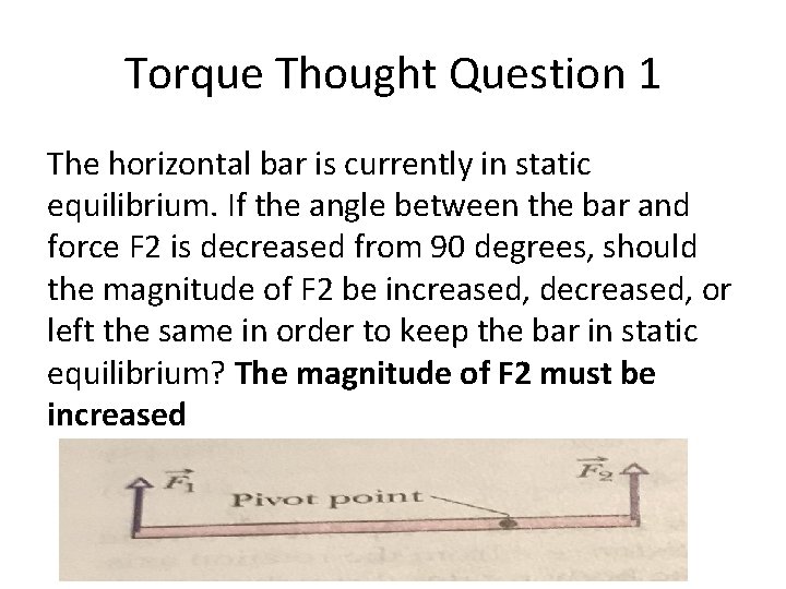 Torque Thought Question 1 The horizontal bar is currently in static equilibrium. If the