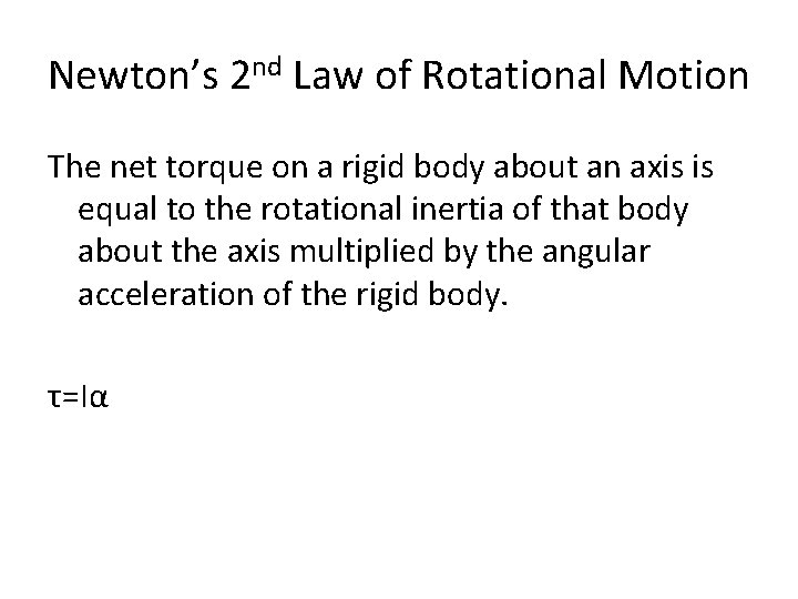 Newton’s 2 nd Law of Rotational Motion The net torque on a rigid body