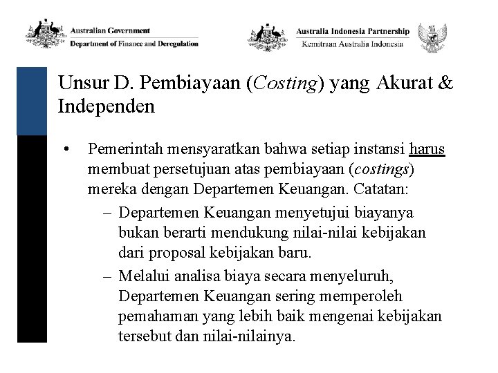 Unsur D. Pembiayaan (Costing) yang Akurat & Independen • Pemerintah mensyaratkan bahwa setiap instansi