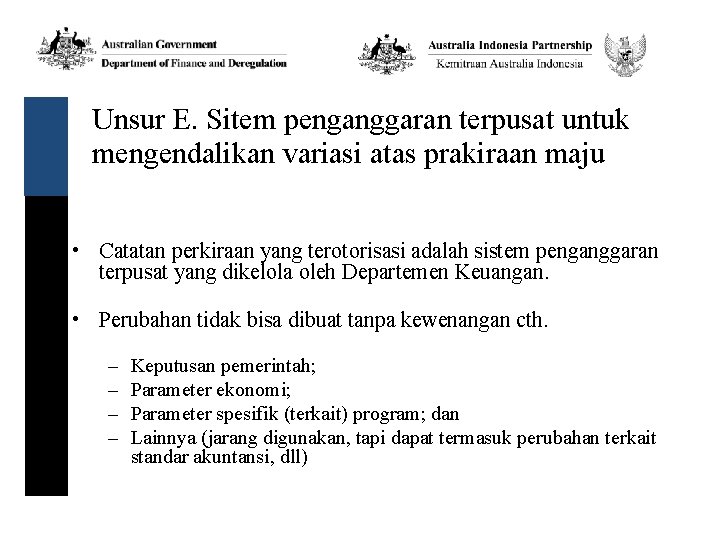 Unsur E. Sitem penganggaran terpusat untuk mengendalikan variasi atas prakiraan maju • Catatan perkiraan