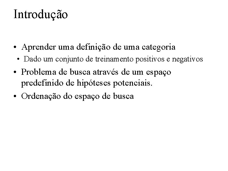 Introdução • Aprender uma definição de uma categoria • Dado um conjunto de treinamento