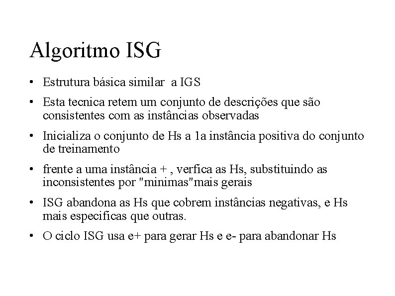 Algoritmo ISG • Estrutura básica similar a IGS • Esta tecnica retem um conjunto Algoritmo ISG • Estrutura básica similar a IGS • Esta tecnica retem um conjunto
