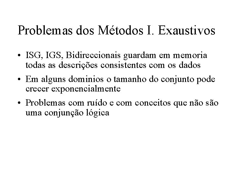 Problemas dos Métodos I. Exaustivos • ISG, IGS, Bidireccionais guardam em memoria todas as Problemas dos Métodos I. Exaustivos • ISG, IGS, Bidireccionais guardam em memoria todas as