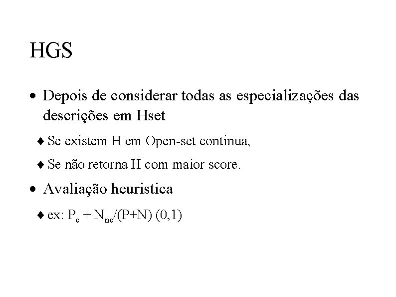 HGS · Depois de considerar todas as especializações das descrições em Hset ¨ Se