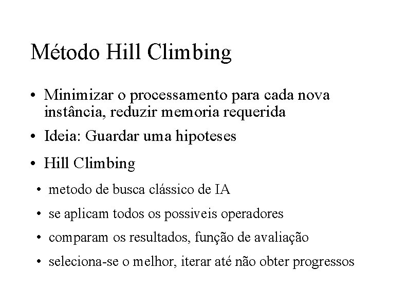 Método Hill Climbing • Minimizar o processamento para cada nova instância, reduzir memoria requerida