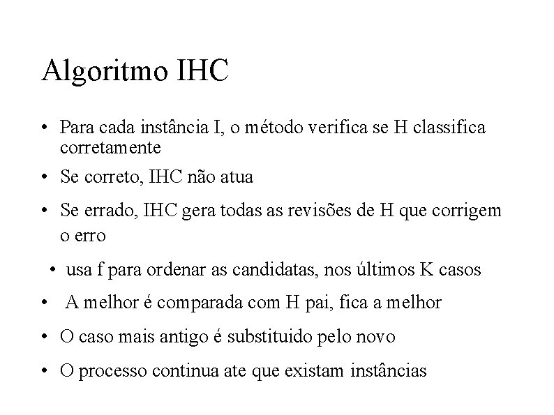 Algoritmo IHC • Para cada instância I, o método verifica se H classifica corretamente