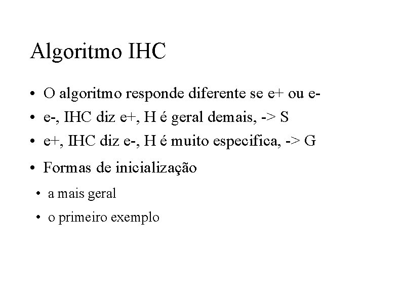 Algoritmo IHC • O algoritmo responde diferente se e+ ou e • e-, IHC Algoritmo IHC • O algoritmo responde diferente se e+ ou e • e-, IHC