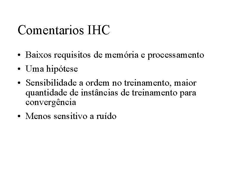 Comentarios IHC • Baixos requisitos de memória e processamento • Uma hipótese • Sensibilidade