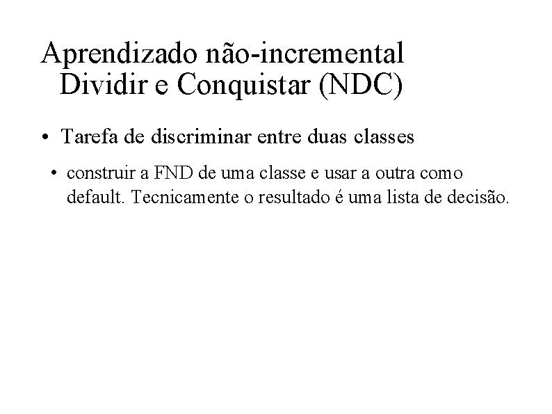 Aprendizado não-incremental Dividir e Conquistar (NDC) • Tarefa de discriminar entre duas classes •