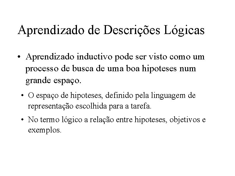 Aprendizado de Descrições Lógicas • Aprendizado inductivo pode ser visto como um processo de