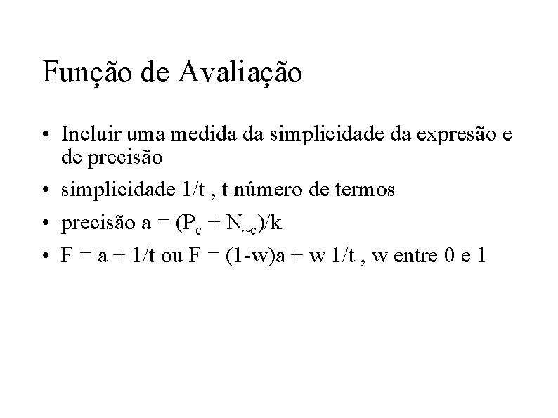 Função de Avaliação • Incluir uma medida da simplicidade da expresão e de precisão