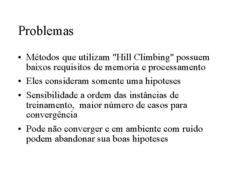 Problemas • Métodos que utilizam "Hill Climbing" possuem baixos requisitos de memoria e processamento