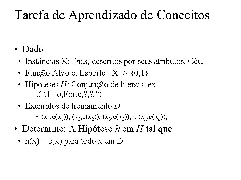 Tarefa de Aprendizado de Conceitos • Dado • Instâncias X: Dias, descritos por seus