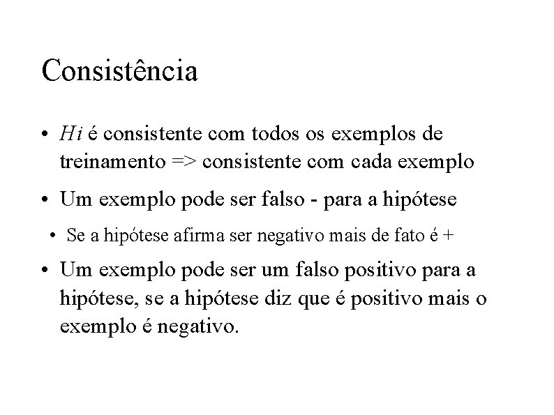 Consistência • Hi é consistente com todos os exemplos de treinamento => consistente com